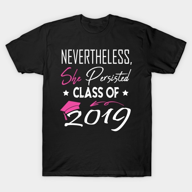 Nevertheless She Persisted Class of 2019 T-Shirt by sergiovarela